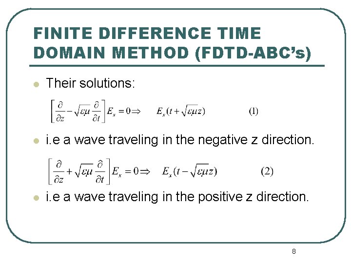 FINITE DIFFERENCE TIME DOMAIN METHOD (FDTD-ABC’s) l Their solutions: l i. e a wave