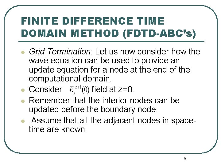 FINITE DIFFERENCE TIME DOMAIN METHOD (FDTD-ABC’s) l l Grid Termination: Let us now consider