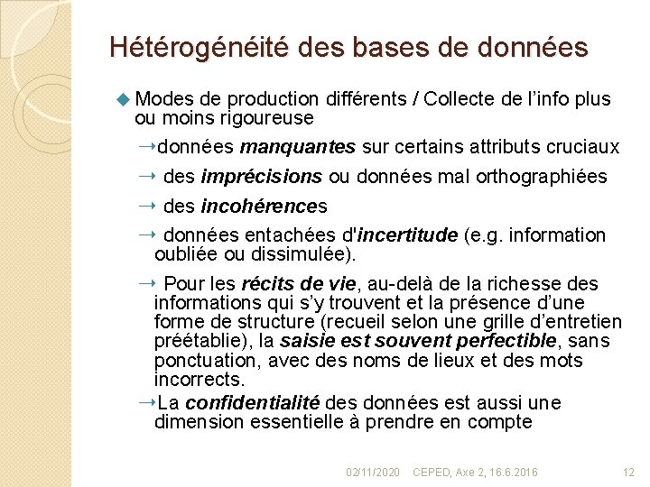 Hétérogénéité des bases de données u Modes de production différents / Collecte de l’info