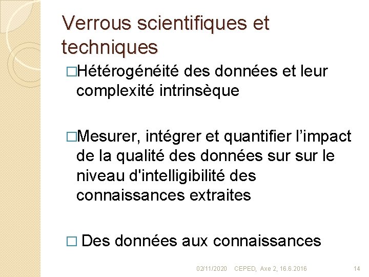 Verrous scientifiques et techniques �Hétérogénéité des données et leur complexité intrinsèque �Mesurer, intégrer et