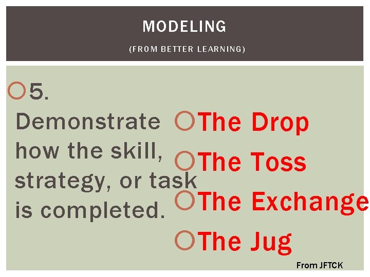 MODELING (FROM BETTER LEARNING) 5. Demonstrate The Drop how the skill, The Toss strategy, MODELING (FROM BETTER LEARNING) 5. Demonstrate The Drop how the skill, The Toss strategy,