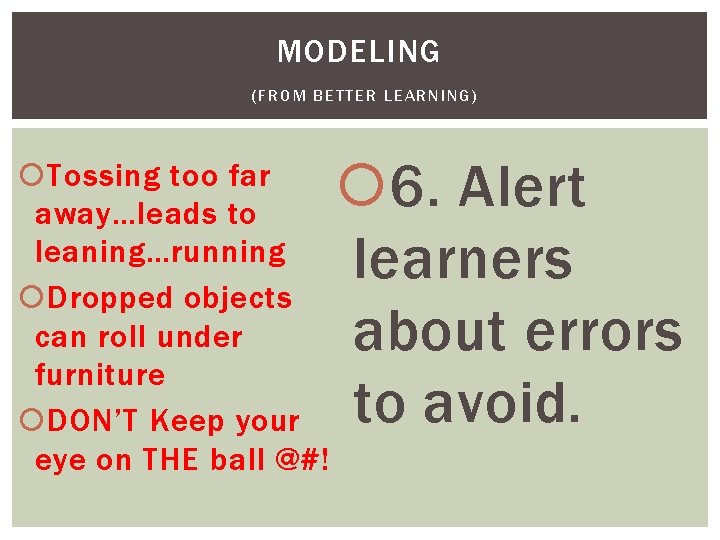 MODELING (FROM BETTER LEARNING) Tossing too far away…leads to leaning…running Dropped objects can roll MODELING (FROM BETTER LEARNING) Tossing too far away…leads to leaning…running Dropped objects can roll