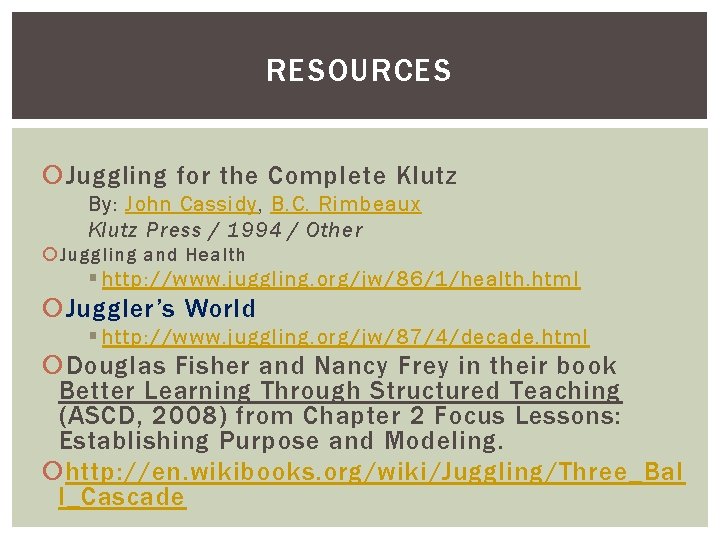 RESOURCES Juggling for the Complete Klutz By: John Cassidy, B. C. Rimbeaux Klutz Press RESOURCES Juggling for the Complete Klutz By: John Cassidy, B. C. Rimbeaux Klutz Press