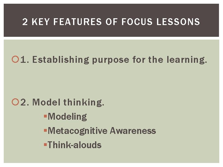 2 KEY FEATURES OF FOCUS LESSONS 1. Establishing purpose for the learning. 2. Model 2 KEY FEATURES OF FOCUS LESSONS 1. Establishing purpose for the learning. 2. Model