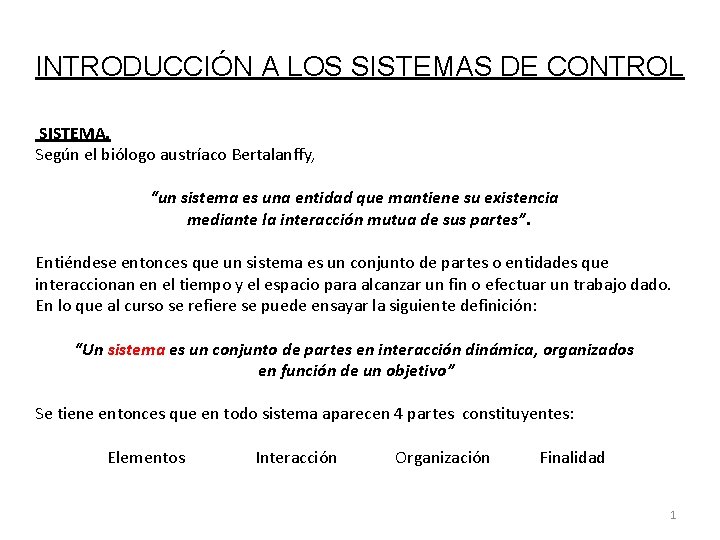 INTRODUCCIÓN A LOS SISTEMAS DE CONTROL SISTEMA. Según el biólogo austríaco Bertalanffy, “un sistema INTRODUCCIÓN A LOS SISTEMAS DE CONTROL SISTEMA. Según el biólogo austríaco Bertalanffy, “un sistema