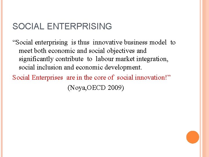 SOCIAL ENTERPRISING “Social enterprising is thus innovative business model to meet both economic and