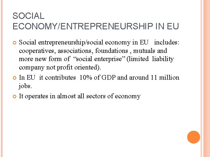 SOCIAL ECONOMY/ENTREPRENEURSHIP IN EU Social entrepreneurship/social economy in EU includes: cooperatives, associations, foundations ,