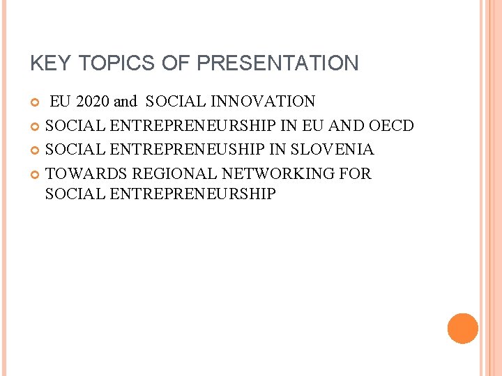 KEY TOPICS OF PRESENTATION EU 2020 and SOCIAL INNOVATION SOCIAL ENTREPRENEURSHIP IN EU AND