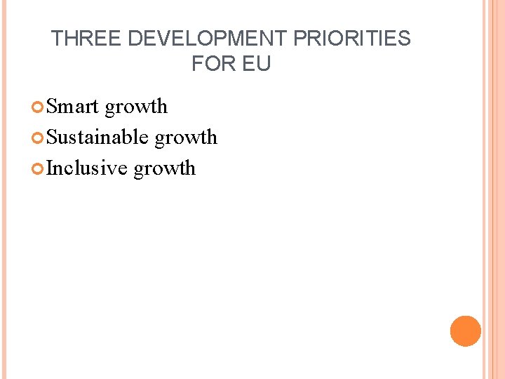 THREE DEVELOPMENT PRIORITIES FOR EU Smart growth Sustainable growth Inclusive growth 