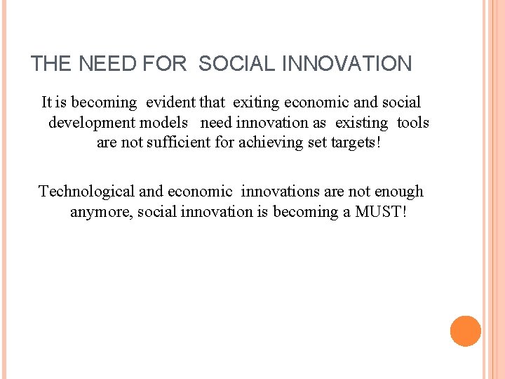 THE NEED FOR SOCIAL INNOVATION It is becoming evident that exiting economic and social