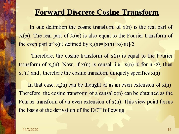 Forward Discrete Cosine Transform In one definition the cosine transform of x(n) is the Forward Discrete Cosine Transform In one definition the cosine transform of x(n) is the