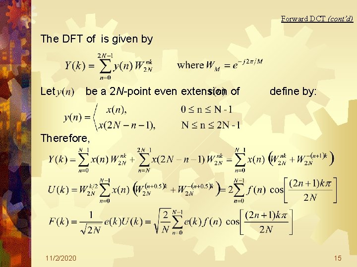 Forward DCT (cont’d) The DFT of is given by Let be a 2 N-point Forward DCT (cont’d) The DFT of is given by Let be a 2 N-point