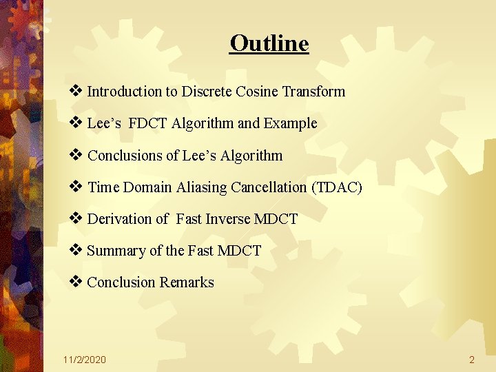 Outline v Introduction to Discrete Cosine Transform v Lee’s FDCT Algorithm and Example v Outline v Introduction to Discrete Cosine Transform v Lee’s FDCT Algorithm and Example v