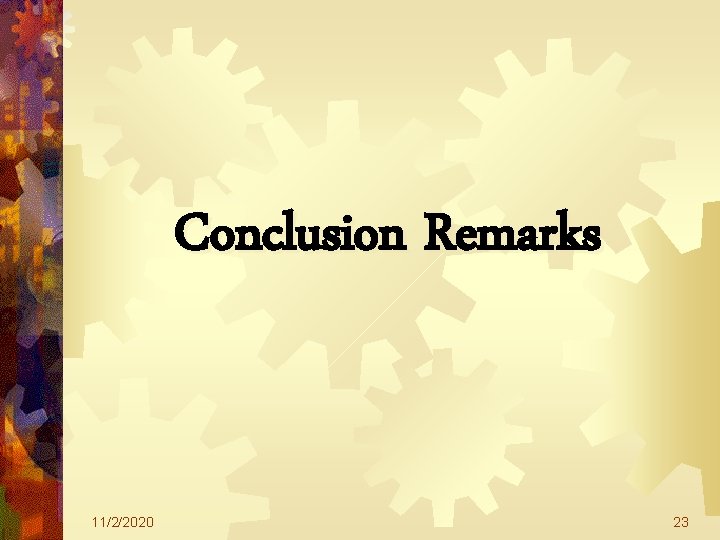 Conclusion Remarks 11/2/2020 23 Conclusion Remarks 11/2/2020 23