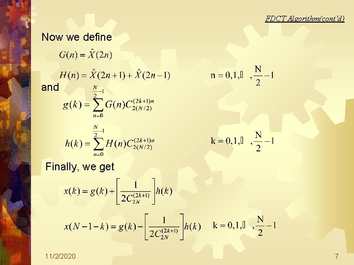 FDCT Algorithm(cont’d) Now we define and Finally, we get 11/2/2020 7 FDCT Algorithm(cont’d) Now we define and Finally, we get 11/2/2020 7