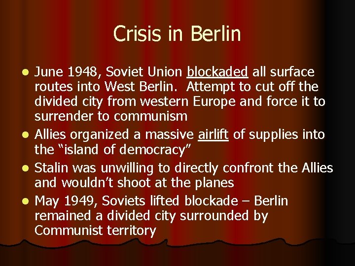 Crisis in Berlin June 1948, Soviet Union blockaded all surface routes into West Berlin.