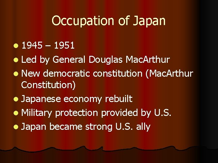 Occupation of Japan l 1945 – 1951 l Led by General Douglas Mac. Arthur