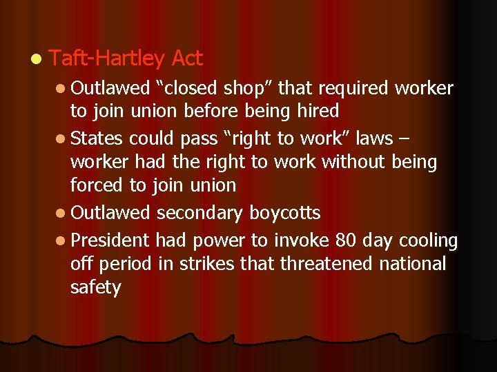l Taft-Hartley l Outlawed Act “closed shop” that required worker to join union before