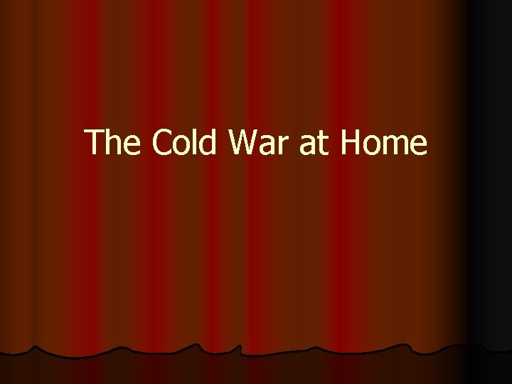 The Cold War at Home 