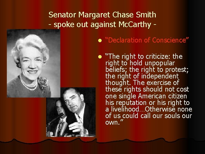 Senator Margaret Chase Smith - spoke out against Mc. Carthy l “Declaration of Conscience”