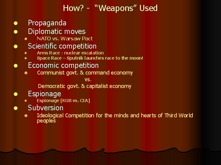 How? - “Weapons” Used Propaganda Diplomatic moves l l l NATO vs. Warsaw Pact