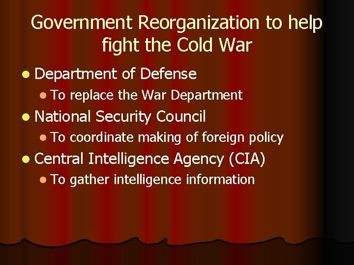 Government Reorganization to help fight the Cold War l Department l To replace the