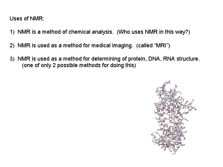 Uses of NMR: 1) NMR is a method of chemical analysis. (Who uses NMR