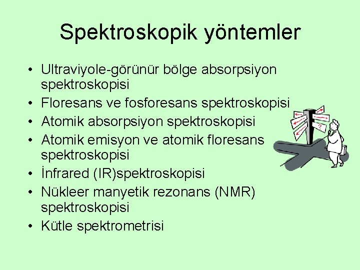 Spektroskopik yöntemler • Ultraviyole-görünür bölge absorpsiyon spektroskopisi • Floresans ve fosforesans spektroskopisi • Atomik