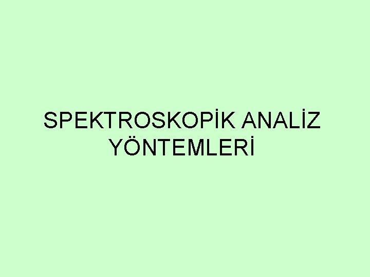 SPEKTROSKOPİK ANALİZ YÖNTEMLERİ 