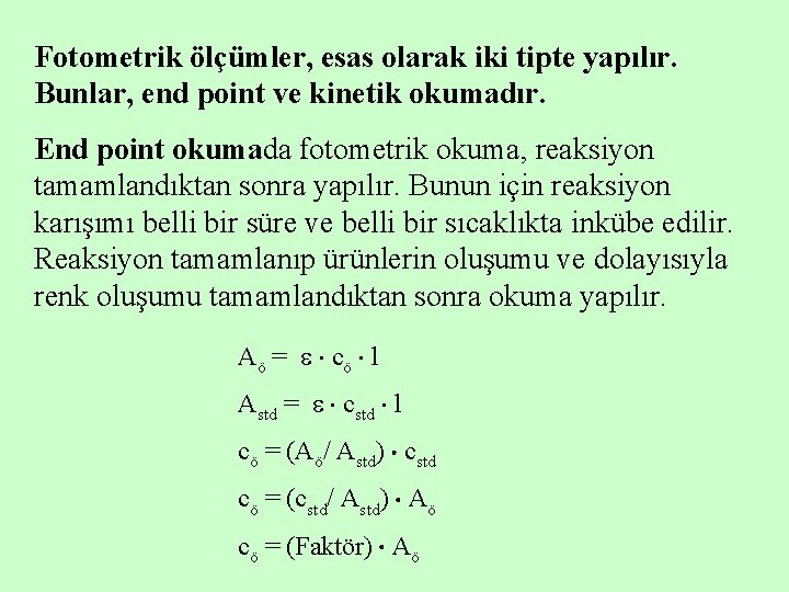 Fotometrik ölçümler, esas olarak iki tipte yapılır. Bunlar, end point ve kinetik okumadır. End