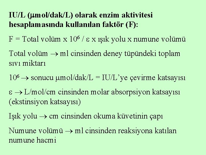 IU/L ( mol/dak/L) olarak enzim aktivitesi hesaplamasında kullanılan faktör (F): F = Total volüm