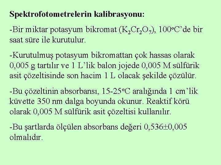 Spektrofotometrelerin kalibrasyonu: -Bir miktar potasyum bikromat (K 2 Cr 2 O 7), 100 o.