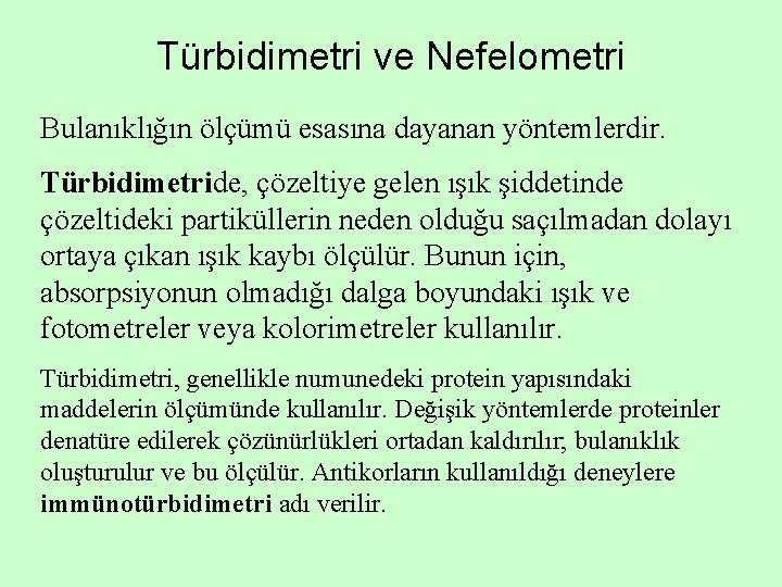 Türbidimetri ve Nefelometri Bulanıklığın ölçümü esasına dayanan yöntemlerdir. Türbidimetride, çözeltiye gelen ışık şiddetinde çözeltideki