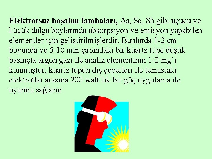 Elektrotsuz boşalım lambaları, As, Se, Sb gibi uçucu ve küçük dalga boylarında absorpsiyon ve