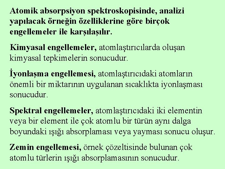 Atomik absorpsiyon spektroskopisinde, analizi yapılacak örneğin özelliklerine göre birçok engellemeler ile karşılaşılır. Kimyasal engellemeler,