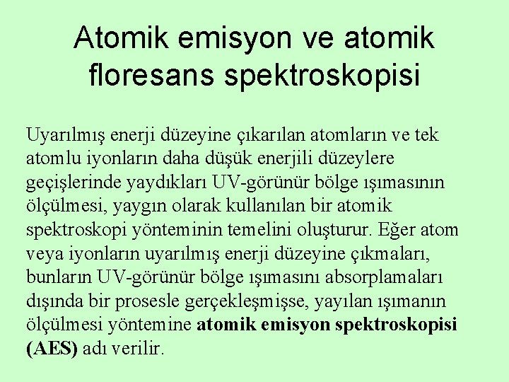 Atomik emisyon ve atomik floresans spektroskopisi Uyarılmış enerji düzeyine çıkarılan atomların ve tek atomlu