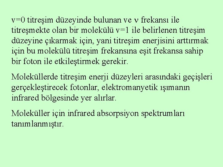 v=0 titreşim düzeyinde bulunan ve frekansı ile titreşmekte olan bir molekülü v=1 ile belirlenen