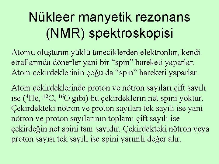 Nükleer manyetik rezonans (NMR) spektroskopisi Atomu oluşturan yüklü taneciklerden elektronlar, kendi etraflarında dönerler yani