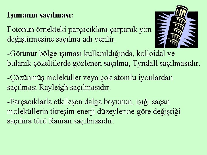 Işımanın saçılması: Fotonun örnekteki parçacıklara çarparak yön değiştirmesine saçılma adı verilir. -Görünür bölge ışıması