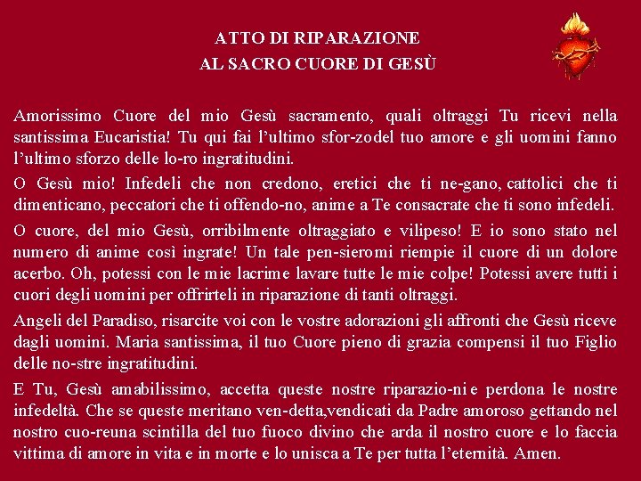 ATTO DI RIPARAZIONE AL SACRO CUORE DI GESÙ Amorissimo Cuore del mio Gesù sacramento, ATTO DI RIPARAZIONE AL SACRO CUORE DI GESÙ Amorissimo Cuore del mio Gesù sacramento,