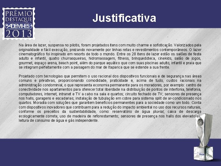Justificativa Na área de lazer, suspensa no pilotis, foram projetados itens com muito charme
