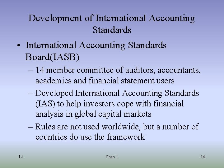Development of International Accounting Standards • International Accounting Standards Board(IASB) – 14 member committee