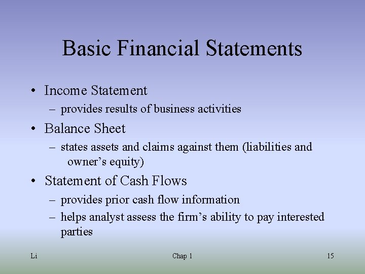Basic Financial Statements • Income Statement – provides results of business activities • Balance