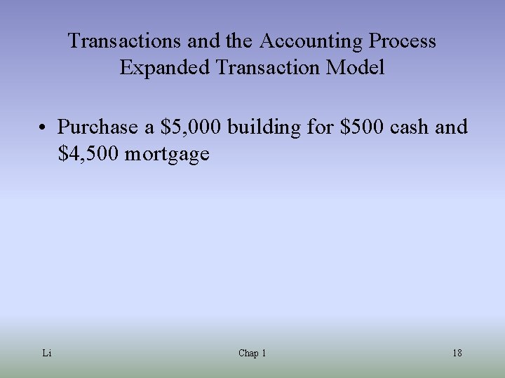 Transactions and the Accounting Process Expanded Transaction Model • Purchase a $5, 000 building