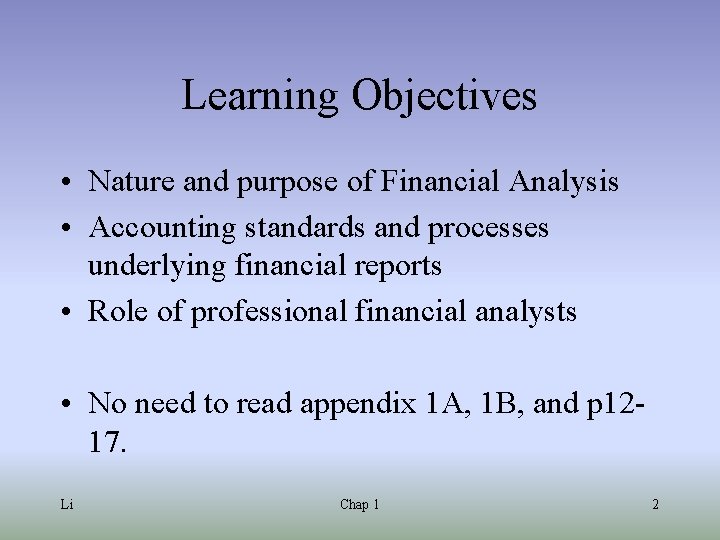 Learning Objectives • Nature and purpose of Financial Analysis • Accounting standards and processes