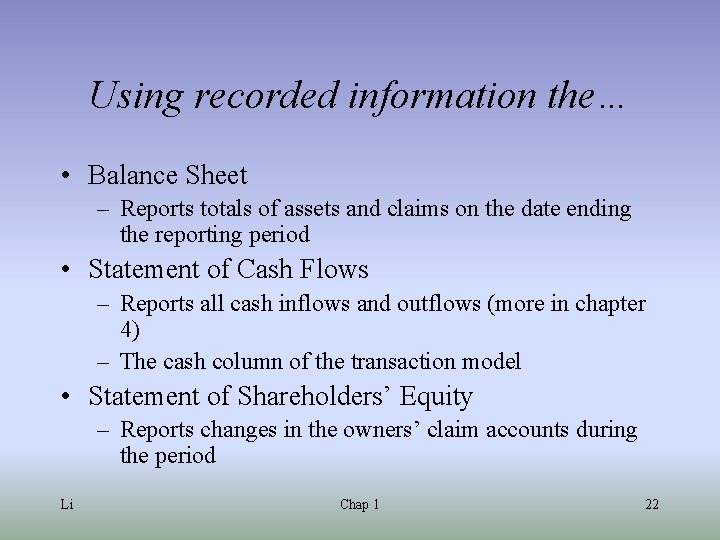 Using recorded information the… • Balance Sheet – Reports totals of assets and claims