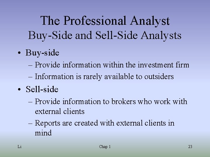 The Professional Analyst Buy-Side and Sell-Side Analysts • Buy-side – Provide information within the