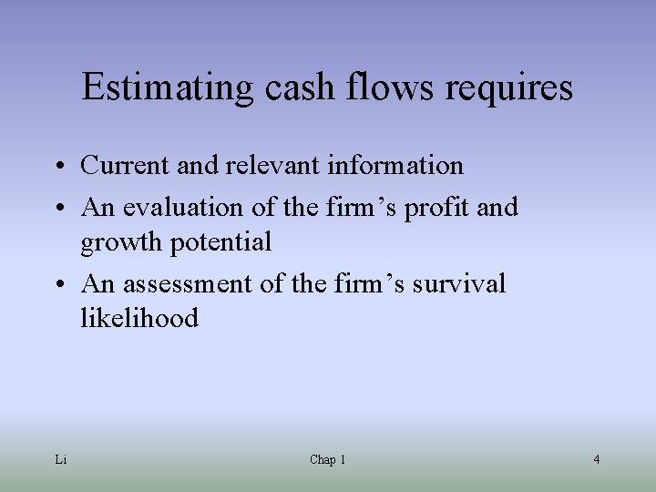 Estimating cash flows requires • Current and relevant information • An evaluation of the