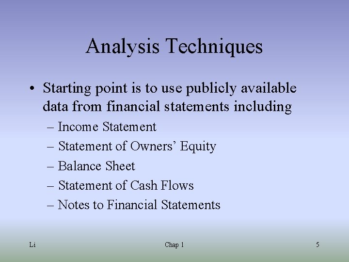 Analysis Techniques • Starting point is to use publicly available data from financial statements