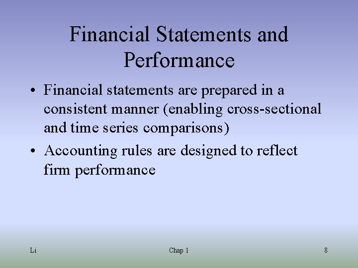 Financial Statements and Performance • Financial statements are prepared in a consistent manner (enabling